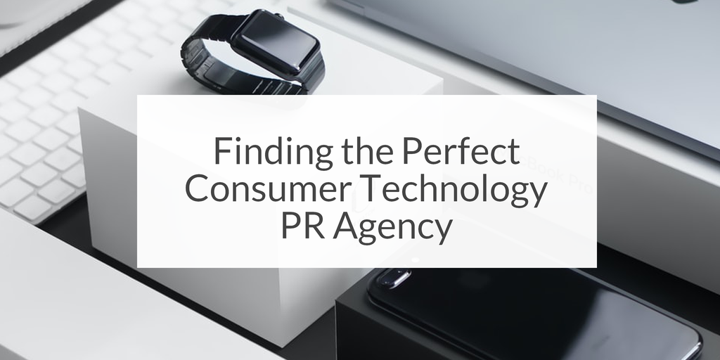 Finding the Perfect Consumer Technology PR Agency - Press Loft blog