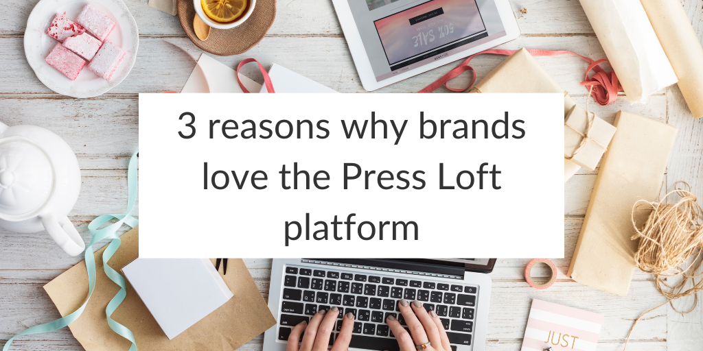 Three reasons why brands love the Press Loft platform Press Loft blog
