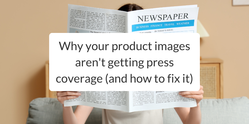 Getting Press Why your product images aren't getting press coverage (and how to fix ...